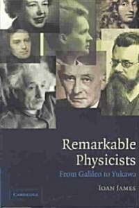Remarkable Physicists : From Galileo to Yukawa (Paperback)