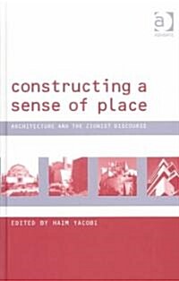 Constructing a Sense of Place : Architecture and the Zionist Discourse (Hardcover)