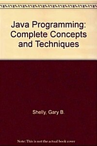 Java Programming Complete Concepts and Techniques (Paperback, CD-ROM, 2nd)