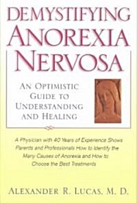 Demystifying Anorexia Nervosa: An Optimistic Guide to Understanding and Healing (Hardcover)
