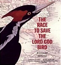 The Race to Save the Lord God Bird (Hardcover)