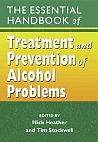 The Essential Handbook of Treatment and Prevention of Alcohol Problems (Paperback)
