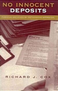 No Innocent Deposits: Forming Archives by Rethinking Appraisal (Paperback)