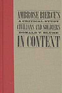 Ambrose Bierces Civilians and Soldiers in Context: A Critical Study (Hardcover)