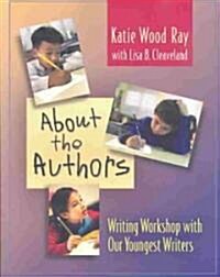 About the Authors: Writing Workshop with Our Youngest Writers (Paperback)