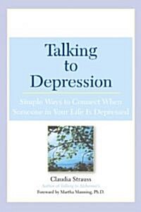 Talking to Depression: Simple Ways to Connect When Someone in Your Lifeis Depres: Simple Ways to Connect When Someone in Your Life Is Depressed (Paperback)