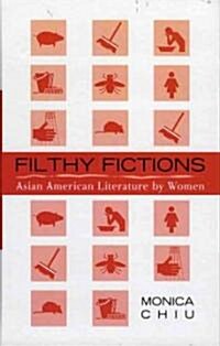 Filthy Fictions: Asian American Literature by Women (Hardcover)