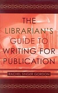 The Librarians Guide to Writing for Publication (Paperback)