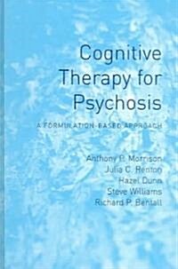 Cognitive Therapy for Psychosis : A Formulation-Based Approach (Hardcover)