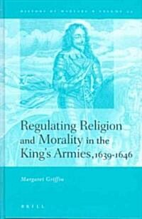 Regulating Religion and Morality in the Kings Armies 1639-1646 (Hardcover)
