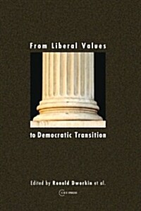 From Liberal Values to Democratic Transition: Essays in Honor of Janos Kis (Hardcover)