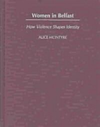 Women in Belfast: How Violence Shapes Identity (Hardcover)