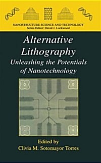 Alternative Lithography: Unleashing the Potentials of Nanotechnology (Hardcover, 2003)