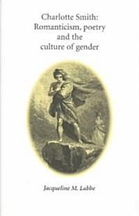 Charlotte Smith : Romanticism, Poetry and the Culture of Gender (Hardcover)