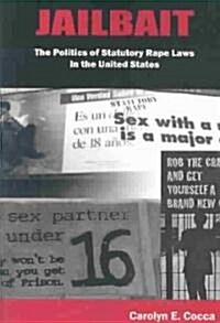 Jailbait: The Politics of Statutory Rape Laws in the United States (Paperback)