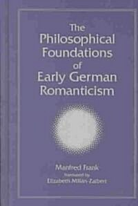 The Philosophical Foundations of Early German Romanticism (Hardcover)