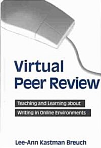 Virtual Peer Review: Teaching and Learning about Writing in Online Environments (Hardcover)