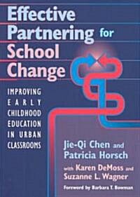 Effective Partnering for School Change: Improving Early Childhood Education in Urban Classrooms (Paperback)
