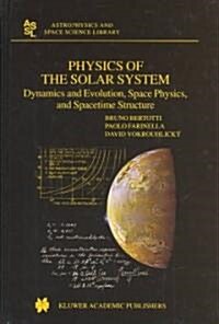 Physics of the Solar System: Dynamics and Evolution, Space Physics, and Spacetime Structure (Hardcover)