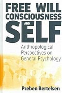 Free Will, Consciousness and Self: Anthropological Perspectives on Psychology (Hardcover)
