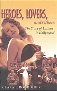Heroes, Lovers, and Others: The Story of Latinos in Hollywood (Hardcover)