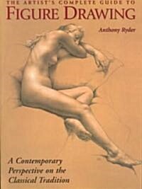 The Artists Complete Guide to Figure Drawing: A Contemporary Master Reveals the Secrets of Drawing the Human Form (Paperback)