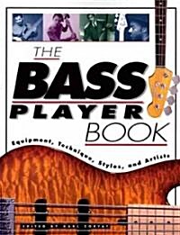 The Bass Player Book : Equipment, Technique, Styles and Artists (Paperback)