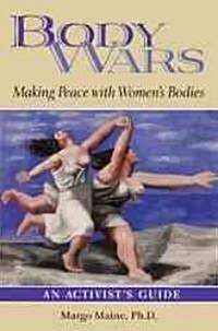Body Wars: Making Peace with Womens Bodies (an Activists Guide) (Paperback)
