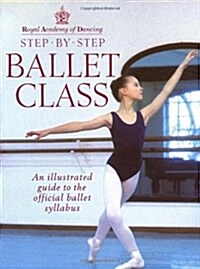 Royal Academy Of Dancing Step By Step Ballet Class (Paperback)