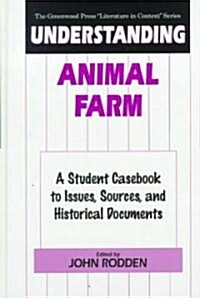 Understanding Animal Farm: A Student Casebook to Issues, Sources, and Historical Documents (Hardcover)