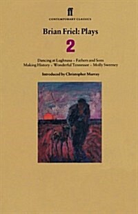 Brian Friel Plays 2 : Dancing at Lughnasa; Fathers and Sons; Making History; Wonderful Tennessee; Molly Sweeney (Paperback)