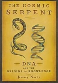The Cosmic Serpent: DNA and the Origins of Knowledge (Paperback)