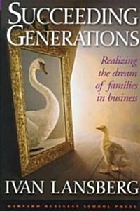 Succeeding Generations: Realizing the Dream of Families in Business (Hardcover)