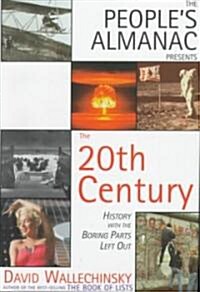 The Peoples Almanac Presents the Twentieth Century: History with the Boring Parts Left Out (Hardcover)