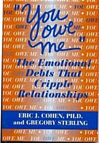 You Owe Me: The Emotional Debts That Cripple Relationships (Paperback)