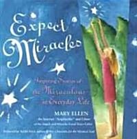 Expect Miracles: Inspiring Stories of the Miraculous in Everyday Life (Paperback)