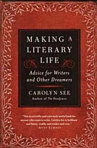 Making a Literary Life: Advice for Writers and Other Dreamers (Paperback)