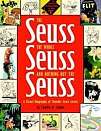 The Seuss, the Whole Seuss and Nothing But the Seuss: A Visual Biography of Theodor Seuss Geisel (Hardcover)