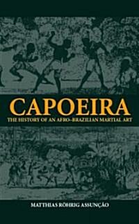 Capoeira : The History of an Afro-Brazilian Martial Art (Paperback)