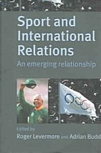 Sport and International Relations : An Emerging Relationship (Paperback)