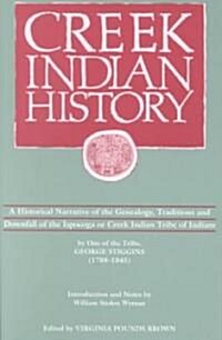 Creek Indian History: A Historical Narrative of the Genealogy, Traditions and Downfall of the Ispocoga or Creek Indian Tribe of Indians by O (Paperback)