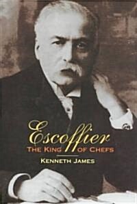 Escoffier : The King of Chefs (Hardcover)