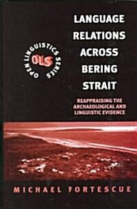 Language Relations Across the Bering Strait: Reappraising the Archaeological and Linguistic Evidence (Hardcover)