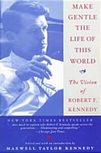 Make Gentle the Life of the World: The Vision of Robert F. Kennedy (Paperback, and)