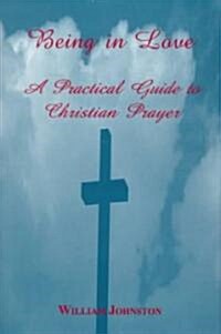 Being in Love: A Practical Guide to Christian Prayer (Hardcover, 2)