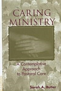 Caring Ministry : A Contemplative Approach to Pastoral Care (Hardcover)
