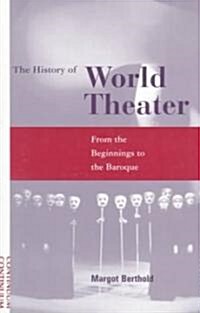 History of World Theater: From the Beginnings to the Baroque (Paperback, Revised)