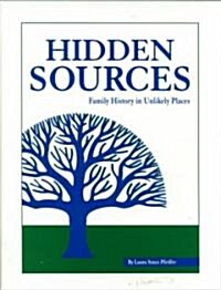 Hidden Sources: Family History in Unlikely Places (Hardcover)