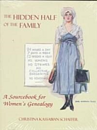 Hidden Half of the Family: A Sourcebook for Womens Geneology (Paperback)