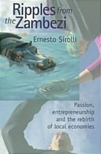 Ripples from the Zambezi: Passion, Entrepreneurship, and the Rebirth of Local Economies (Paperback)